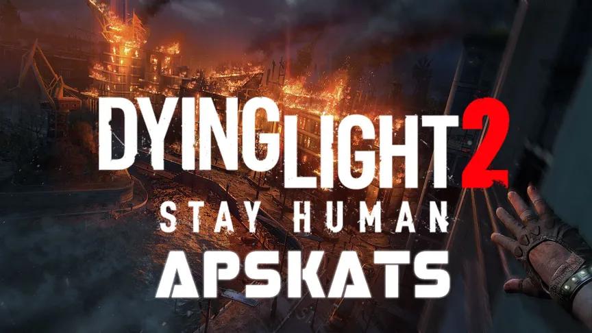 Dying Light 2: Stay Human - nepiepildīti solījumi un vilšanās